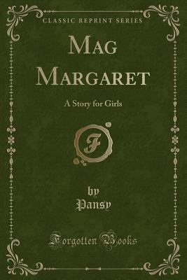 Mag Margaret: A Story for Girls (Classic Reprint) 1330809351 Book Cover