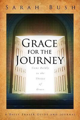 Grace for the Journey: Come Boldly to the Thron... 1579219675 Book Cover