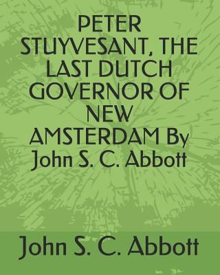 Peter Stuyvesant, the Last Dutch Governor of Ne... 1793831696 Book Cover