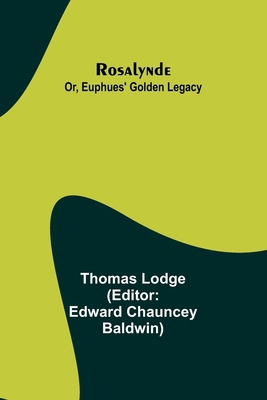 Rosalynde; Or, Euphues' Golden Legacy 935794740X Book Cover