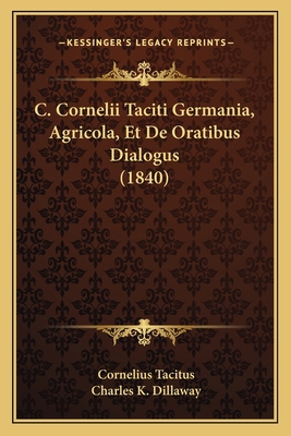 C. Cornelii Taciti Germania, Agricola, Et De Or... [Latin] 1168067162 Book Cover