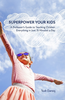 Superpower Your Kids: A Professor's Guide To Te... 1736020609 Book Cover