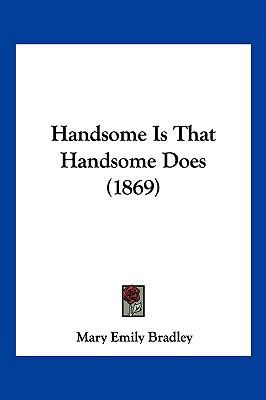 Handsome Is That Handsome Does (1869) 1120626005 Book Cover