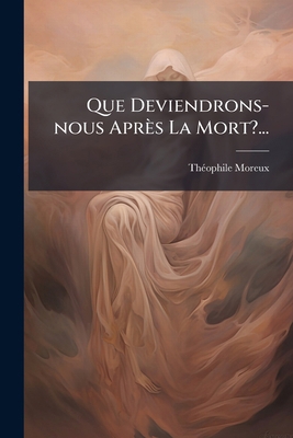 Que Deviendrons-nous Après La Mort?... [French] 127527496X Book Cover