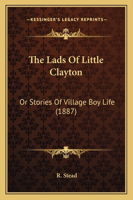 The Lads Of Little Clayton: Or Stories Of Villa... 1166179699 Book Cover