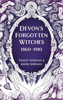 Devon's Forgotten Witches: 1860-1910 1803994215 Book Cover