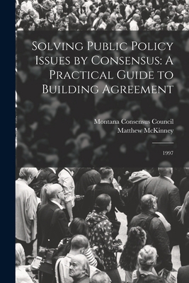 Solving Public Policy Issues by Consensus: A Pr... 1018596550 Book Cover
