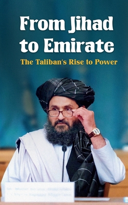 From Jihad to Emirate: The Taliban's Rise to Power B0FMMWCKXP Book Cover