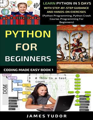 Python For Beginners: Learn Python In 5 Days Wi... 1096457253 Book Cover