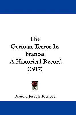 The German Terror In France: A Historical Recor... 110443847X Book Cover