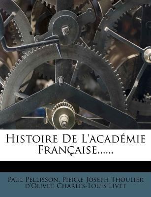 Histoire de L'Academie Francaise...... [French] 1273716094 Book Cover