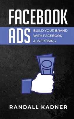 Facebook Ads: Build Your Brand With Facebook Ad... 192234639X Book Cover