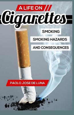 A LIFE On Cigarettes: Smoking, Smoking Hazards,... 1519502206 Book Cover