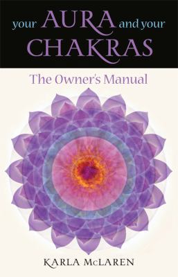 Your Aura & Your Chakras: The Owner's Manual 1578630479 Book Cover