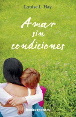 Amar Sin Condiciones = Love Without Conditions [Spanish] B006SRWNOA Book Cover