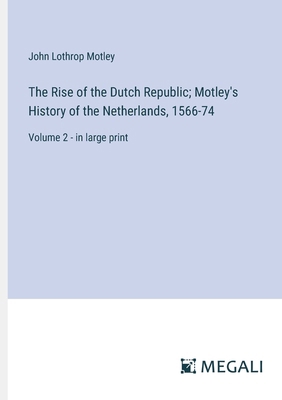 The Rise of the Dutch Republic; Motley's Histor... 3387035985 Book Cover