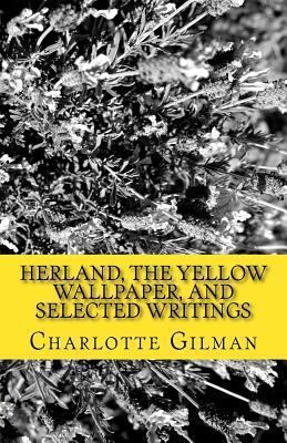 Herland, The Yellow WallPaper, and Selected Wri... 1537030256 Book Cover