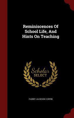 Reminiscences Of School Life, And Hints On Teac... 1297851463 Book Cover