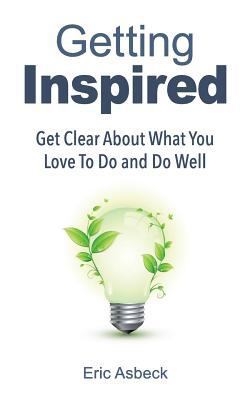 Getting Inspired: Get Clear about What You Love... 1974362973 Book Cover