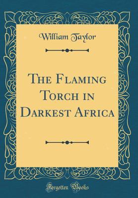 The Flaming Torch in Darkest Africa (Classic Re... 0266468152 Book Cover