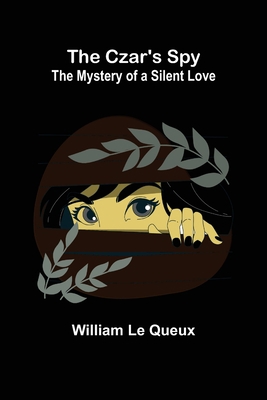 The Czar's Spy; The Mystery of a Silent Love 9356230838 Book Cover