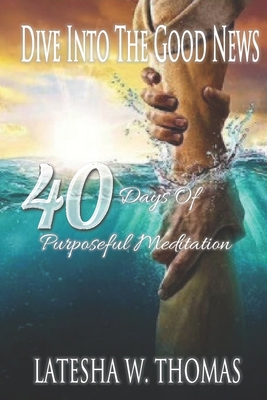 Dive Into the Good News: 40 Days of Purposeful ... 1685646212 Book Cover