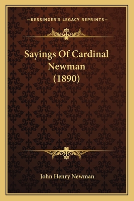 Sayings Of Cardinal Newman (1890) 1166151921 Book Cover