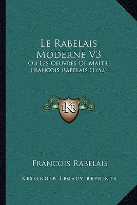 Le Rabelais Moderne V3: Ou Les Oeuvres De Maitr... [French] 116632740X Book Cover