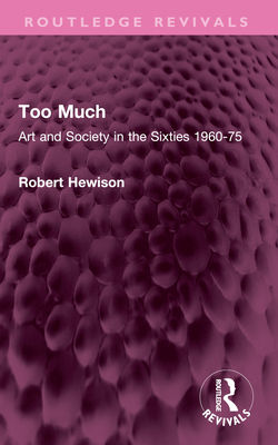 Too Much: Art and Society in the Sixties 1960-75 103248215X Book Cover