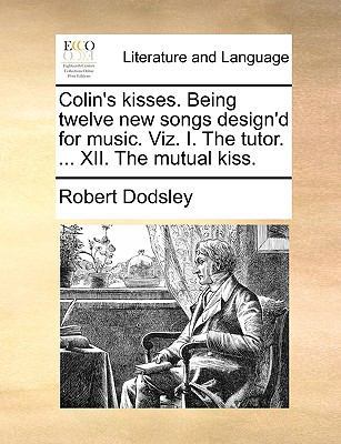 Colin's Kisses. Being Twelve New Songs Design'd... 1140938770 Book Cover
