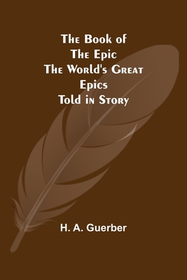 The Book of the Epic: The World's Great Epics T... 9355391382 Book Cover