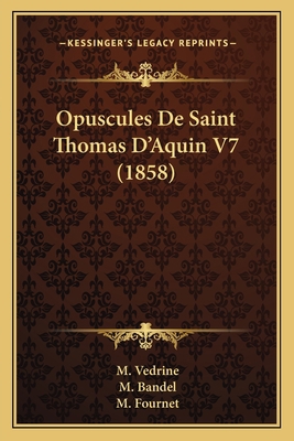 Opuscules De Saint Thomas D'Aquin V7 (1858) [French] 1167727436 Book Cover