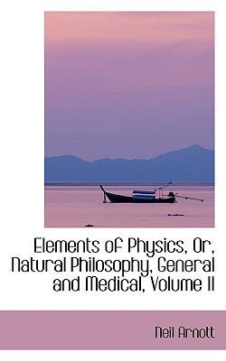 Elements of Physics, Or, Natural Philosophy, Ge... 1103400940 Book Cover