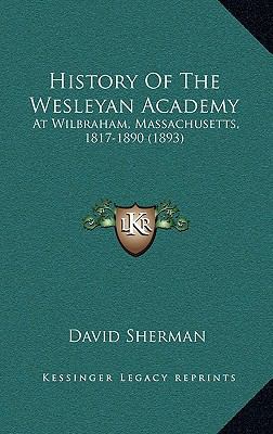 History Of The Wesleyan Academy: At Wilbraham, ... 1166267563 Book Cover