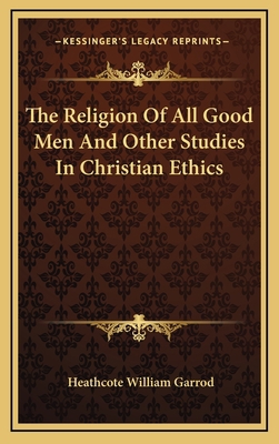 The Religion of All Good Men and Other Studies ... 116345611X Book Cover