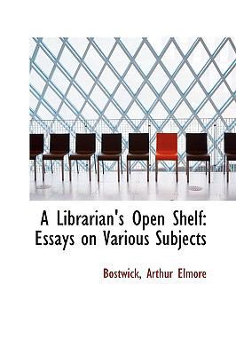 A Librarian's Open Shelf: Essays on Various Sub... 1113442778 Book Cover