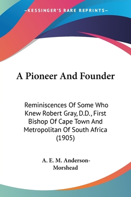 A Pioneer And Founder: Reminiscences Of Some Wh... 0548602816 Book Cover