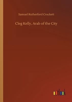 Cleg Kelly, Arab of the City 3734042186 Book Cover