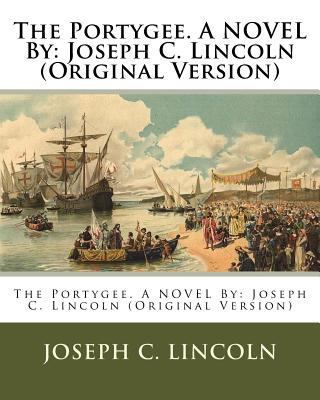 The Portygee. A NOVEL By: Joseph C. Lincoln (Or... 153749306X Book Cover