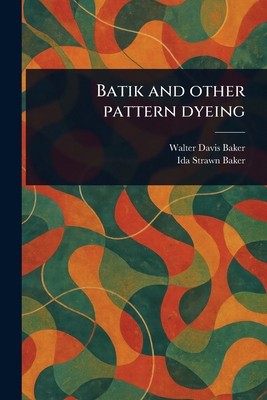 Batik and Other Pattern Dyeing 1023168324 Book Cover