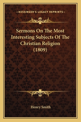 Sermons On The Most Interesting Subjects Of The... 1164873520 Book Cover