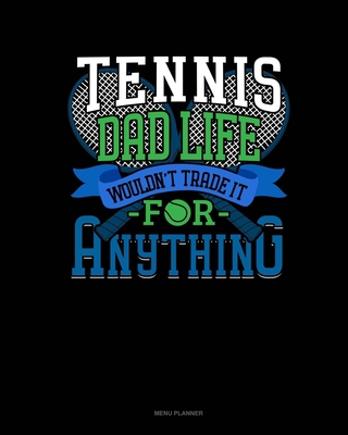 Tennis Dad Life Wouldn't Trade It For Anything:... 1709267674 Book Cover