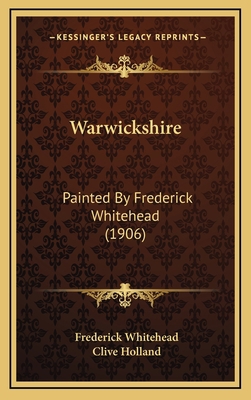 Warwickshire: Painted By Frederick Whitehead (1... 1167313135 Book Cover