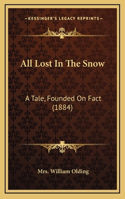 All Lost In The Snow: A Tale, Founded On Fact (... 1165315769 Book Cover