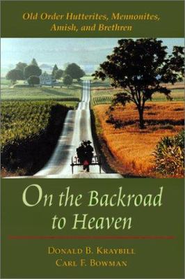 On the Backroad to Heaven: Old Order Hutterites... 0801865654 Book Cover