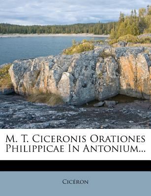 M. T. Ciceronis Orationes Philippicae in Antoni... [Latin] 1278704663 Book Cover