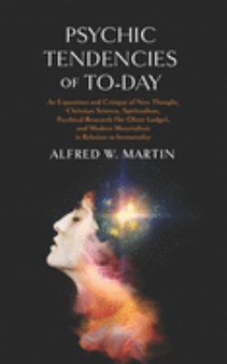 Psychic Tendencies of To-day: An Exposition and... 1633917878 Book Cover