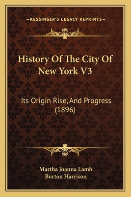 History Of The City Of New York V3: Its Origin ... 1166069168 Book Cover