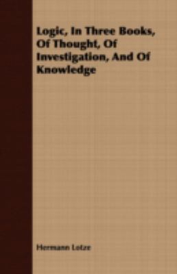 Logic, in Three Books, of Thought, of Investiga... 1408671131 Book Cover