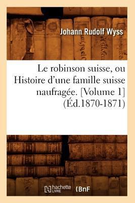 Le Robinson Suisse, Ou Histoire d'Une Famille S... [French] 2012689493 Book Cover